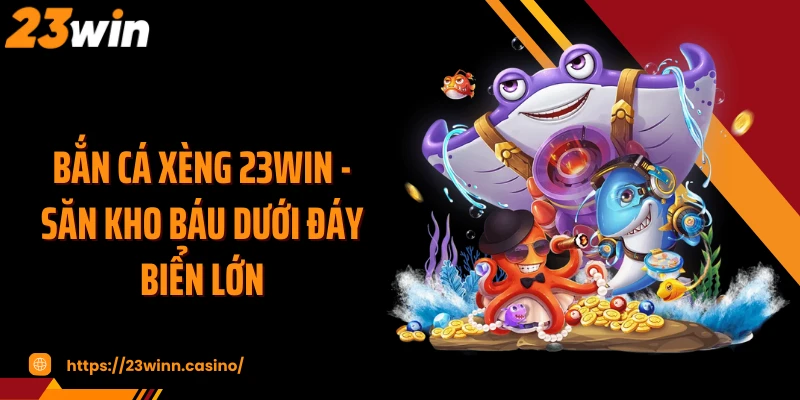 Bắn Cá Xèng 23WIN