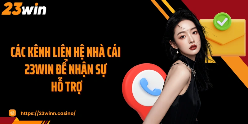 Các kênh liên hệ nhà cái 23WIN để nhận sự hỗ trợ