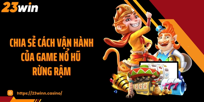 Chia sẻ cách vận hành của game nổ hũ rừng rậm