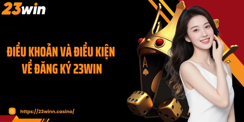 Điều khoản và điều kiện về đăng ký 23Win