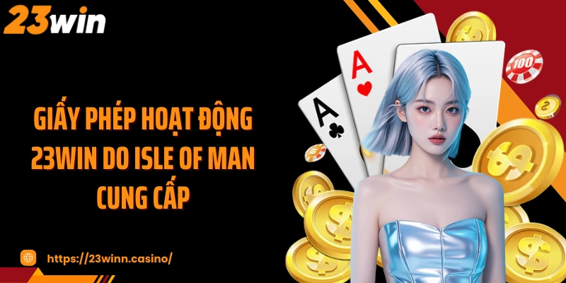 Giấy phép hoạt động 23WIN do Isle of Man cung cấp