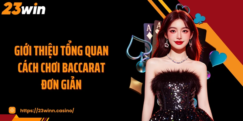 Giới thiệu tổng quan cách chơi baccarat đơn giản