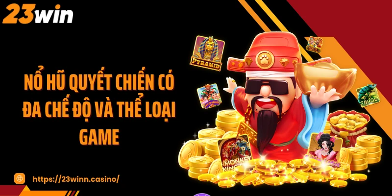Nổ hũ quyết chiến có đa chế độ và thể loại game