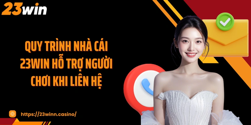 Quy trình nhà cái 23WIN hỗ trợ người chơi khi liên hệ