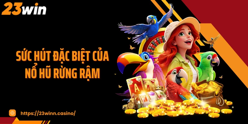 Sức hút đặc biệt của nổ hũ rừng rậm