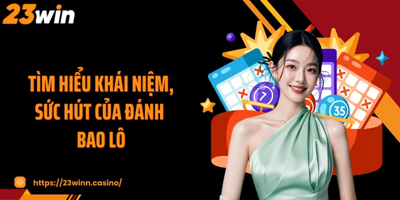 Tìm hiểu khái niệm, sức hút của đánh bao lô